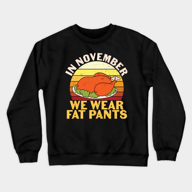 In November We Wear Fat Pants Funny Thanksgiving Gift Crewneck Sweatshirt by BadDesignCo